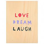 Love Dream Laugh Print on Ply Candy handmade in Australia by me and amber