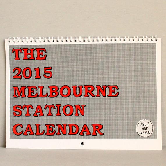 2015 Melbourne Station Calendar made in Melbourne by Able and Game