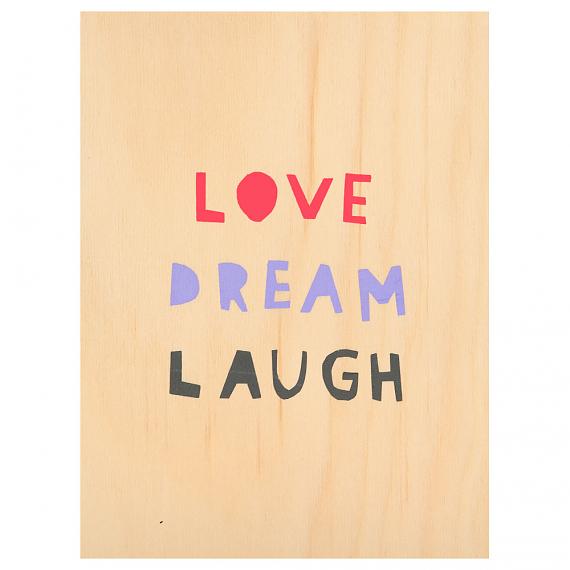 Love Dream Laugh Print on Ply Candy handmade in Australia by me and amber